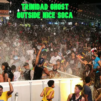 Outside Nice Soca by Trinidad Ghost