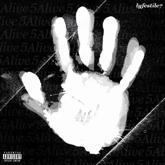 5 Alive (Previously Unreleased Songs & Collaborations) by Lyfestile