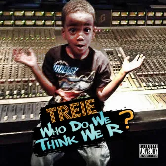 Who Do We Think We R? by Treie