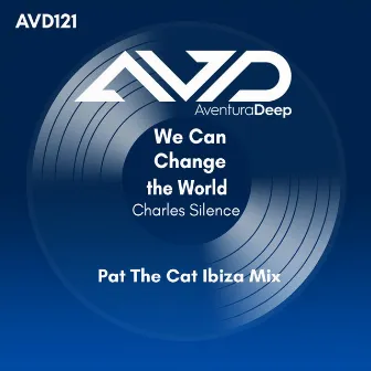 We Can Change the World (Pat the Cat Ibiza Mix) by Charles Silence