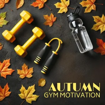 Autumn Gym Motivation: Music for Fitness, Workout Session, Fall Season Running by Gym Background Music