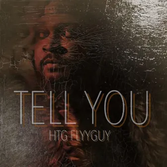 Tell You by HTG FlyyGuy