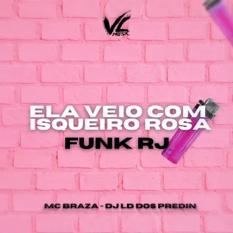 Ela Veio Com Isqueiro Rosa [Funk RJ] by DJ LD DOS PREDIN