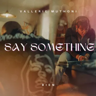 Say Something by Vallerie Muthoni