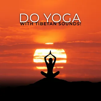 Do Yoga with Tibetan Sounds! by 