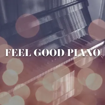 Feel Good Piano by Dinner Music Classics