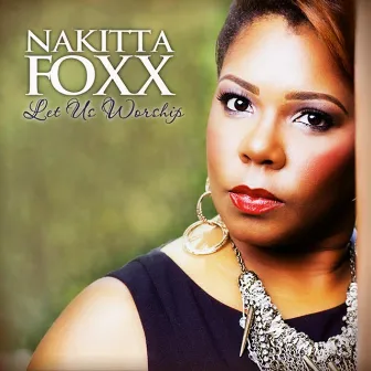 Let Us Worship by Nakitta Foxx