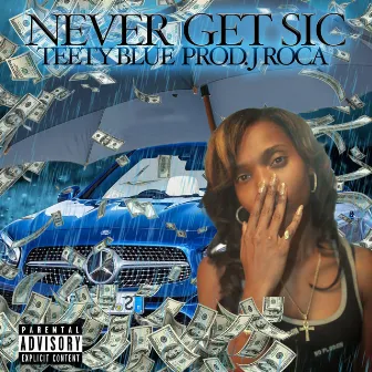 Never Get Sic by Teety Blue