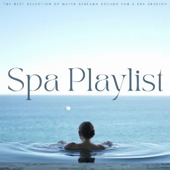 Spa Playlist: The Best Selection Of Water Streams Sounds For A Spa Session by Relaxing Sleeping Sea Waves