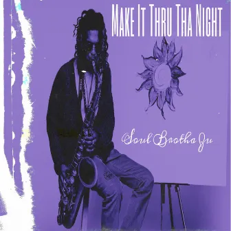 Make It Thru Tha Night by Soul Brotha Zu