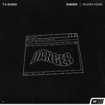 Danger (REAPER Remix) by T & Sugah