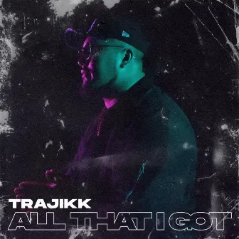 All That I Got by Trajikk