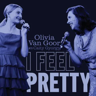 I Feel Pretty by Olivia Van Goor