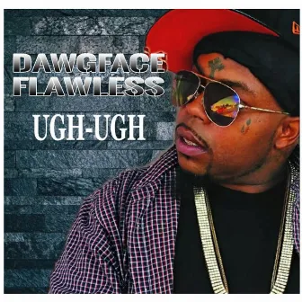 Ugh-Ugh by Dawgface Flawless