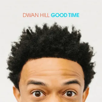 Good Time by Dwan Hill