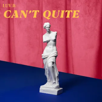 Can't Quite by LUV.R