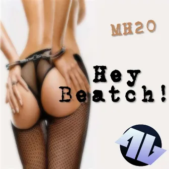 Hey Beatch! by MH20