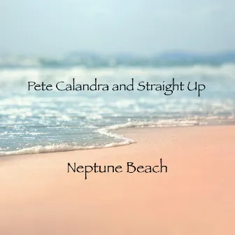 Neptune Beach by Pete Calandra and Straight Up