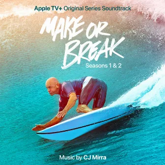 Make or Break: Seasons 1 & 2 (Apple TV+ Original Series Soundtrack) by CJ Mirra