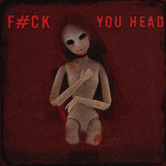 F#CK YOU HEAD by BURGUNDIA