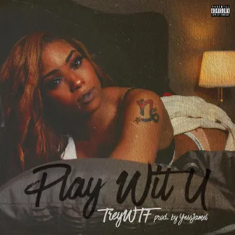 Play Wit U by Trey WTF