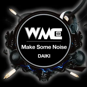 Make Some Noise by DAIKI