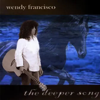 The Deeper Song by Wendy Francisco