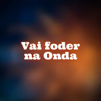 Vai Foder na Onda by Taylor do F