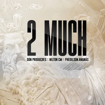 2 Much by Don Produções