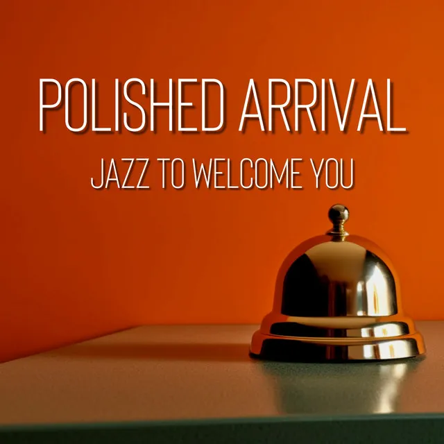 Polished Arrival: Jazz to Welcome You