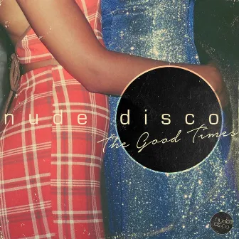 The Good Times by Nude Disco