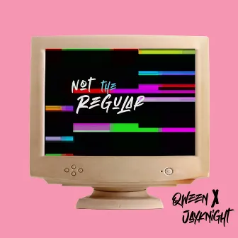 Not the Regualr by Qween