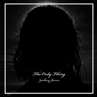 The Only Thing by Zachary James