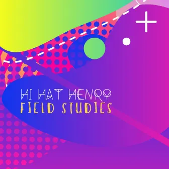 Field Studies by Hi Hat Henry