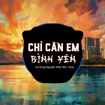 Chỉ Cần Em Bình Yên by Win-Eoxi