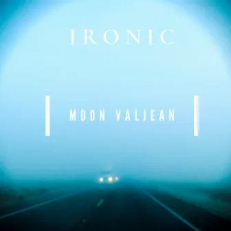 Ironic by Moon Valjean