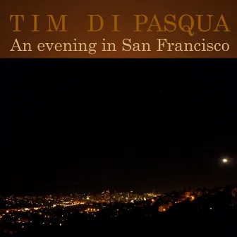 An Evening in San Francisco by Tim Di Pasqua