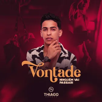 Vontade Ninguém Vai Passar by Thiago Araújo