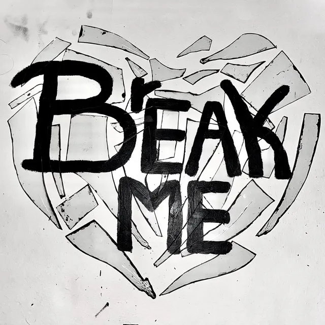 BREAK ME