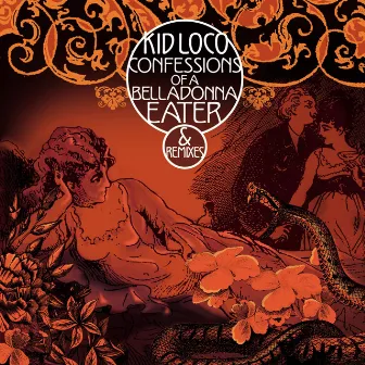 Confessions of a Belladonna Eater & Remixes by Kid Loco