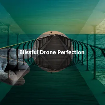 Blissful Drone Perfection by Blissful Dreams