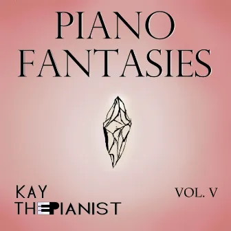 Piano Fantasies - Vol V by KayThePianist