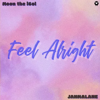 Feel Alright by Moon The I6ol