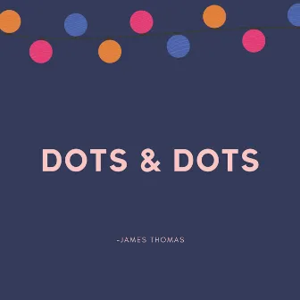 Dots & Dots by James Thomas