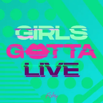 GIRLS GOTTA LIVE by FAKY