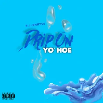 Drip on Yo' Hoe by Kill Em Nyse