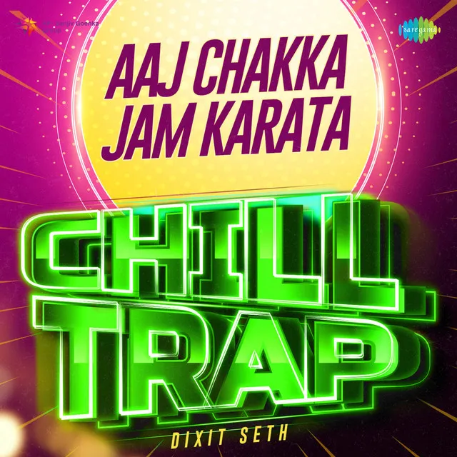 Aaj Chakka Jam Karata - Chill Trap