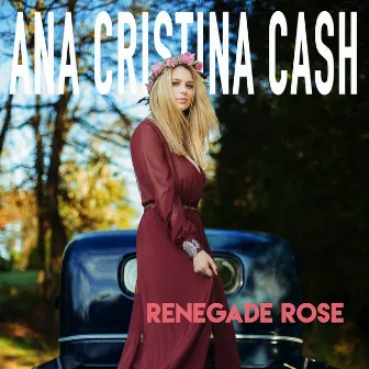 Renegade Rose by Ana Cristina Cash