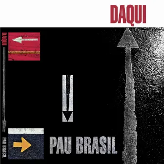 Daqui by Pau Brasil