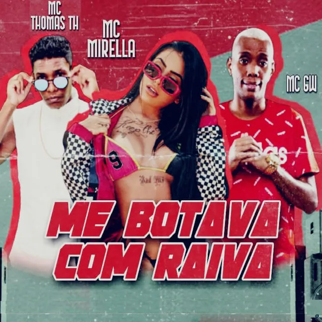 Me Botava Com Raiva (feat. MC GW & MC Mirella)